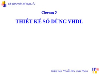 Bài giảng Kỹ thuật số 2 - Chương 5: Thiết kế số dùng VHDL