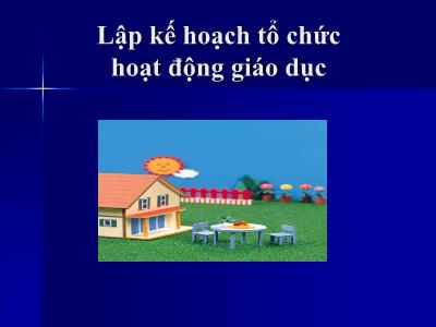 Bài giảng Lập kế hoạch tổ chức hoạt động giáo dục