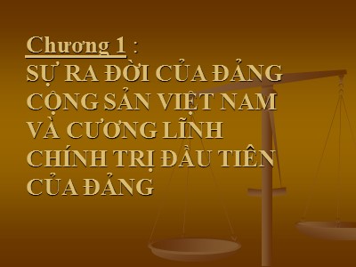 Bài giảng Lịch sử đảng cộng sản Việt Nam - Chương 1: Sự ra đời của đảng cộng sản Việt Nam và cương lĩnh chính trị đầu tiên của đảng