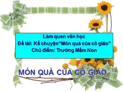 Bài giảng Mầm non Lớp Chồi - Chủ điểm: Trường Mầm non - Đề tài: Kể chuyện Món quà của cô giáo