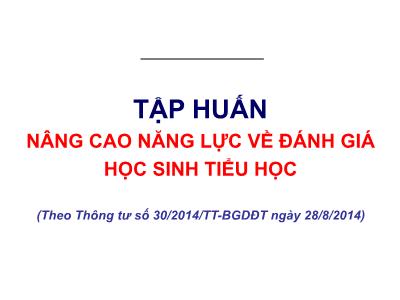 Bài giảng Nâng cao năng lực về đánh giá học sinh tiểu học - Năm học 2013-2014 - Phòng GD&ĐT Hải Dương