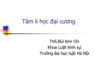 Bài giảng Tâm lí học đại cương - Bài 1: Đối tượng, nhiệm vụ, phương pháp - Bùi Kim Chi