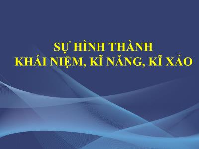 Bài giảng Tâm lí học trẻ em - Chương 5: Sự hình thành khái niệm, kĩ năng, kĩ xảo