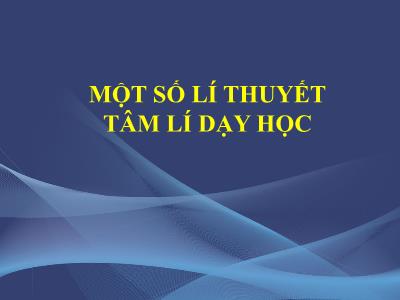 Bài giảng Tâm lí học trẻ em - Chương 6: Một số lý thuyết tâm lí dạy học