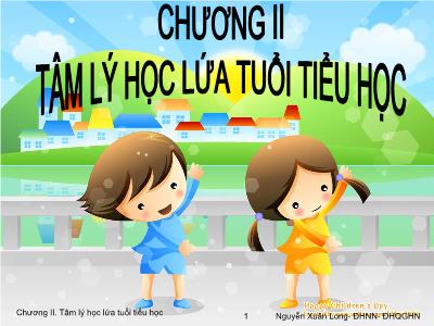 Bài giảng Tâm lý học giáo dục - Chương 2: Tâm lý học lứa tuổi tiểu học - Nguyễn Xuân Long