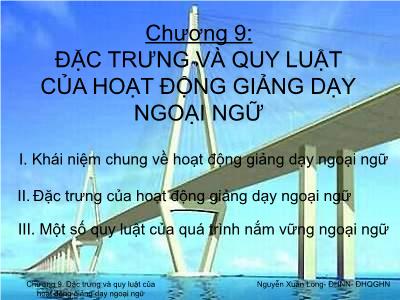 Bài giảng Tâm lý học giáo dục - Chương 9: Đặc trưng và quy luật của hoạt động giảng dạy ngoại ngữ - Nguyễn Xuân Long