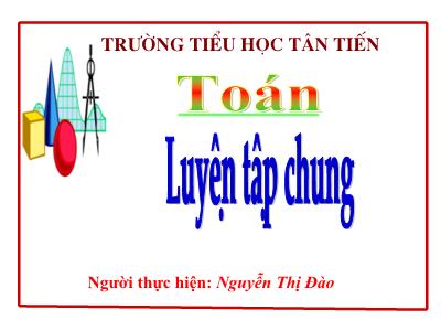 Bài giảng Toán Lớp 5 - Tuần 35: Luyện tập chung - Nguyễn Thị Đào