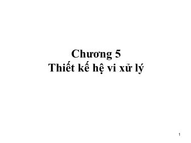 Bài giảng Vi xử lý - Chương 5: Thiết kế hệ vi xử lý (Phần 1)